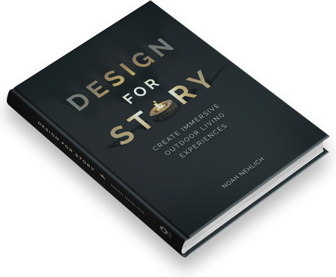 Design for Story, a book by Noah Nehlich about creating immersive outdoor living experiences