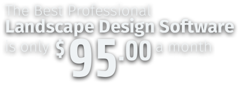The Best Professional Landscape Design Software is only $95 a month The Best Professional Landscape Design Software is only $95 a month